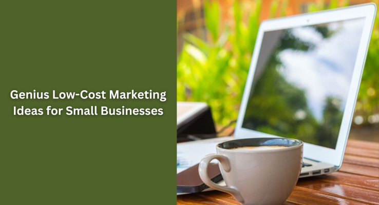Genius Low-Cost Marketing Ideas for Small Businesses