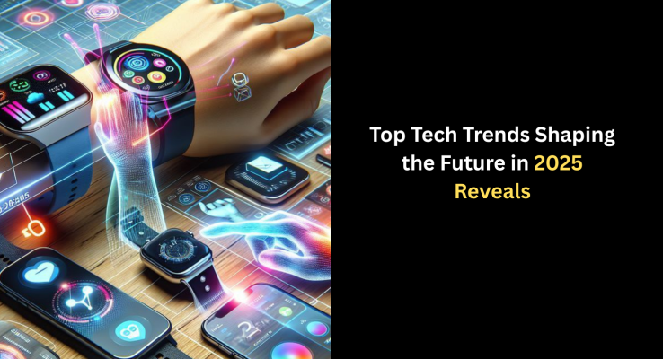 Top Tech Trends Shaping the Future in 2025 Reveals