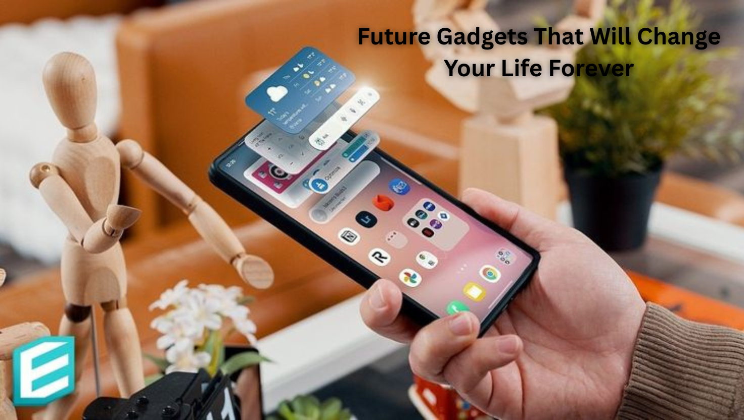 Future Gadgets That Will Change Your Life Forever